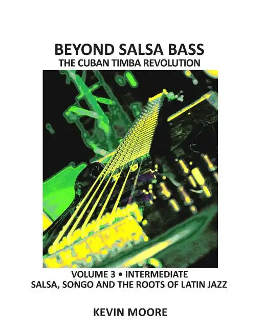Beyond Salsa Bass: Salsa, Songo and the Roots of Latin Jazz - Paperback
