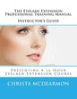 The Eyelash Extension Professional Training Manual Instructor's Guide: Presenting a 16 Hour Eyelash Extension Course - Paperback
