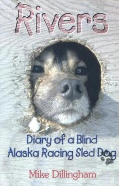 Rivers: Diary of a Blind Alaska Racing Sled Dog - Paperback