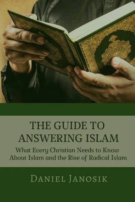 The Guide to Answering Islam: What Every Christian Needs to Know About Islam and the Rise of Radical Islam - Paperback