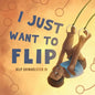 I Just Want To Flip - Paperback