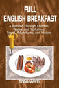 Full English Breakfast: A Ramble Through London, Wales, and Yorkshire: Travel, Adventures, and History - Paperback
