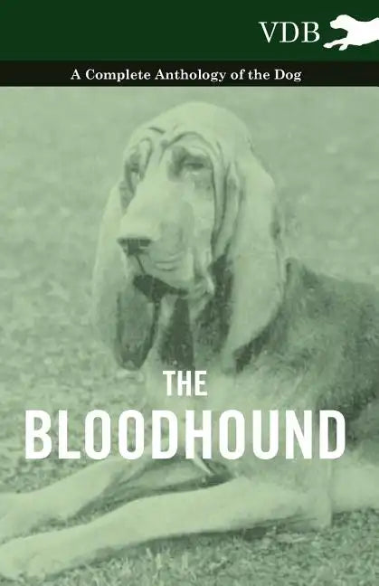 The Bloodhound - A Complete Anthology of the Dog - - Paperback