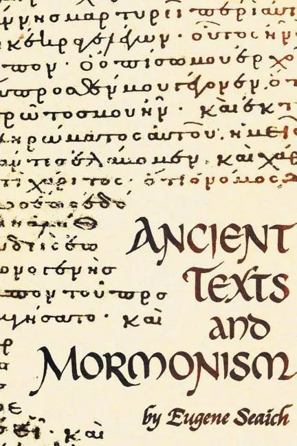 Ancient Texts And Mormonism The REAL Answer to Critics of Mormonism Showing that Mormonism is a genuine restoration of Primitive Christianity - Paperback