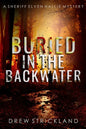 Buried in the Backwater: A gripping murder mystery crime thriller (A Sheriff Elven Hallie Mystery Book 1) - Paperback