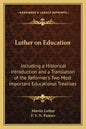 Luther on Education: Including a Historical Introduction and a Translation of the Reformer's Two Most Important Educational Treatises - Paperback