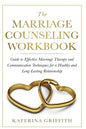 The Marriage Counseling Workbook: Guide to Effective Marriage Therapy and Communication Techniques for a Healthy and Long- Lasting Relationship - Paperback