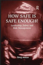 How Safe is Safe Enough?: Leadership, Safety and Risk Management - Paperback