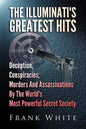 The Illuminati's Greatest Hits: Deception, Conspiracies, Murders And Assassinations By The World's Most Powerful Secret Society - Paperback