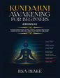 Kundalini Awakening for Beginners: 2 Books in 1: Expand Mind Power, Astral Travel, Chakra Meditation, Learn Psychic Abilities, Open Your Third Eye and - Paperback