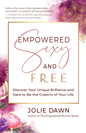 Empowered, Sexy, and Free: Discover Your Unique Brilliance and Dare to Be the Creatrix of Your Life - Paperback