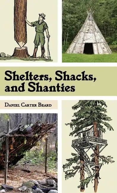 Shelters, Shacks, and Shanties: The Classic Guide to Building Wilderness Shelters (Dover Books on Architecture) - Hardcover