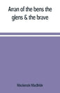 Arran of the bens, the glens & the brave - Paperback