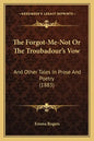 The Forgot-Me-Not Or The Troubadour's Vow: And Other Tales In Prose And Poetry (1883) - Paperback