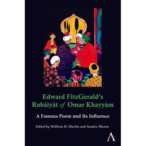 Edward Fitzgerald's Rubáiyát of Omar Khayyám: A Famous Poem and Its Influence - Paperback