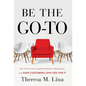 Be the Go-To: How to Own Your Competitive Market, Charge More, and Have Customers Love You For It - Hardcover