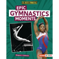 Epic Gymnastics Moments - Library Binding