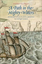 A Path in the Mighty Waters: Shipboard Life and Atlantic Crossings to the New World - Hardcover