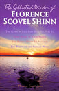 The Collected Wisdom of Florence Scovel Shinn: The Game of Life And How To Play It: Your Word Is Your Wand, The Secret Door To Success, The Power of t - Paperback