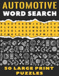 Automotive Word Search 50 Large Print Puzzles: The Best Gift For Mechanic, Engineer and Car Detailer - Paperback