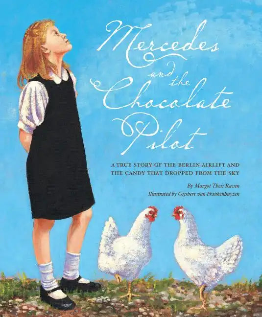 Mercedes and the Chocolate Pilot: A True Story of the Berlin Airlift and the Candy That Dropped from the Sky - Hardcover