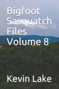 Bigfoot Sasquatch Files Volume 8 - Paperback