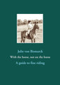 With the horse, not on the horse: A guide to fine riding - Paperback