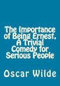 The Importance of Being Ernest, A Trivial Comedy for Serious People - Paperback