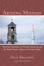 Abiding Mission: Missionary Spirituality and Disciple-Making Among the Muslim Peoples of Egypt and Northern Sudan - Paperback