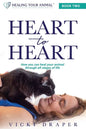 Heart to Heart: How You Can Heal Your Animal Through All Stages of Life - Paperback
