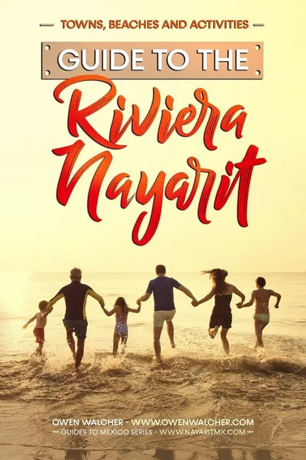 Guide to Riviera Nayarit - Towns, Beaches and Activities: North of Puerto Vallarta is a pristine beach community developed for great family tropical v - Paperback