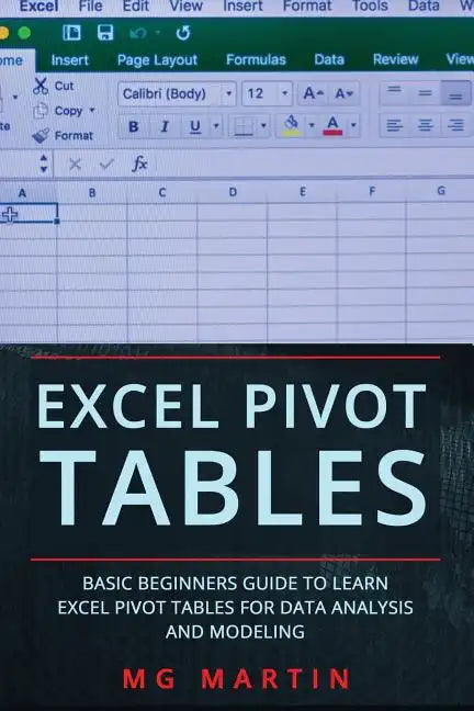 Excel Pivot Tables: Basic Beginners Guide to Learn Excel Pivot Tables for Data Analysis and Modeling - Paperback