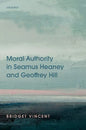 Moral Authority in Seamus Heaney and Geoffrey Hill - Hardcover