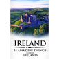 Ireland: Ireland Travel Guide: 51 Amazing Things to Do in Ireland - Paperback