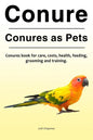 Conure. Conures as Pets. Conures book for care, costs, health, feeding, grooming and training. - Paperback