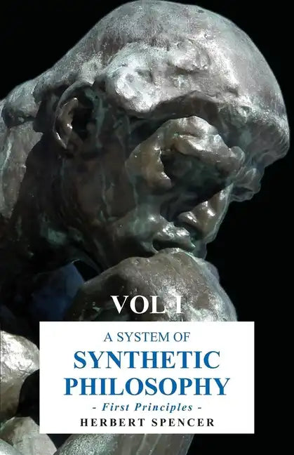 A System of Synthetic Philosophy - First Principles - Vol. I - Hardcover