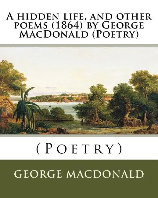 A hidden life, and other poems (1864) by George MacDonald (Poetry) - Paperback