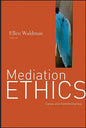 Mediation Ethics: Cases and Commentaries - Hardcover