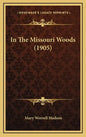 In The Missouri Woods (1905) - Hardcover