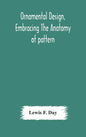 Ornamental design, embracing The Anatomy of pattern: The planning of ornament; The application of ornament - Hardcover