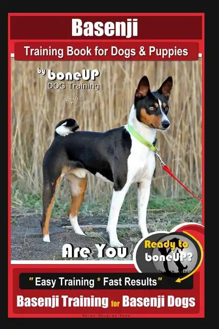 Basenji Training Book for Dogs & Puppies By BoneUP DOG Training: Are You Ready to Bone Up? Easy Training * Fast Results Basenji Training for Basenji D - Paperback