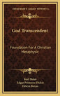 God Transcendent: Foundation for a Christian Metaphysic - Hardcover