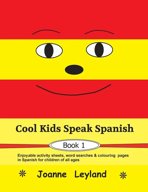 Cool Kids Speak Spanish - Book 1: Enjoyable activity sheets, word searches & colouring pages in Spanish for children of all ages - Paperback