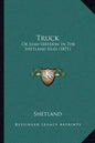 Truck: Or Semi-Serfdom In The Shetland Isles (1871) - Paperback