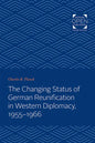 The Changing Status of German Reunification in Western Diplomacy, 1955-1966 - Paperback