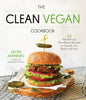 The Clean Vegan Cookbook: 60 Whole-Food, Plant-Based Recipes to Nourish Your Body and Soul - Paperback