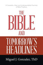 The Bible and Tomorrow's Headlines: A Complete, Clear, and Understandable Overview of Bible Prophecy - Paperback