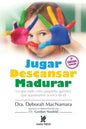 Jugar Descansar Madurar: Lo que todo niño pequeño quisiera que supiéramos acerca de él - Paperback
