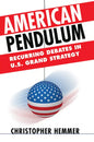 American Pendulum: Recurring Debates in U.S. Grand Strategy - Hardcover