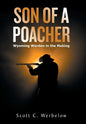 Son of a Poacher: Wyoming Warden in the Making - Hardcover
